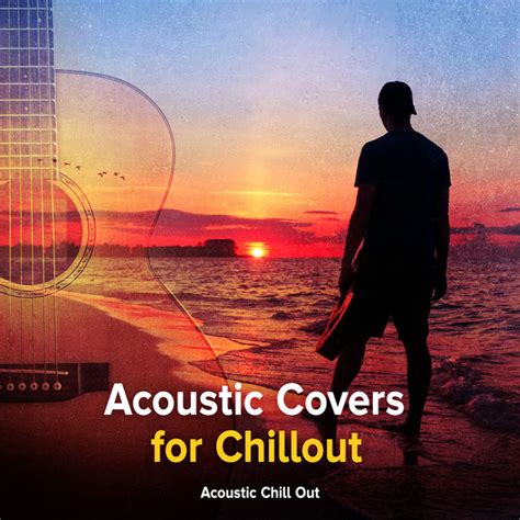 Acoustic Covers For Chillout Album By Acoustic Chill Out Spotify