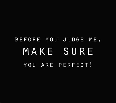 Before You Judge Me Make Sure You Are Perfect Before You Judge Me You Are Perfect Feminine