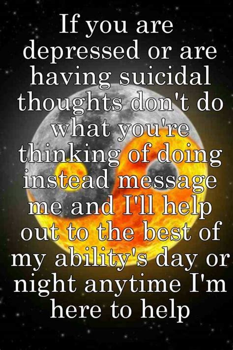 If You Are Depressed Or Are Having Suicidal Thoughts Dont