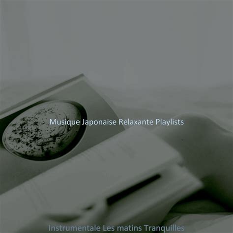Instrumentale Les Matins Tranquilles Album By Musique Japonaise