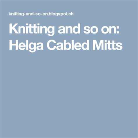 Knitting And So On Helga Cabled Mitts Lace Scarf Quick Knits