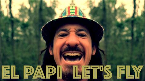El Papi Lets Fly Youtube
