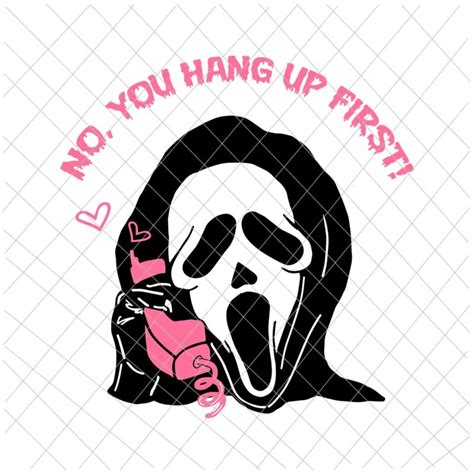 No You Hang Up First Svg Ghostface Calling Halloween Funny Svg Scream You Hang Up Svg Buy T