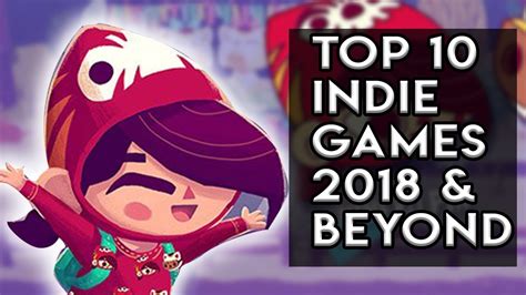 Top 10 Best New Indie Games 2018 And Beyond Pc Xbox One Ps4 Nintendo