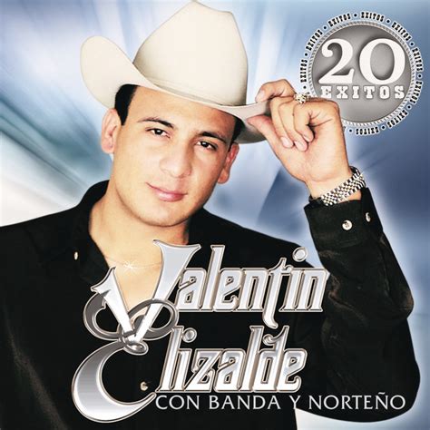 20 Exitos Con Banda Y Norteño Album By Valentín Elizalde Spotify