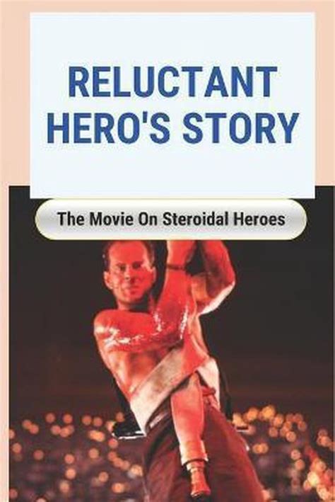 Reluctant Heros Story The Movie On Steroidal Heroes Brandee Latimer