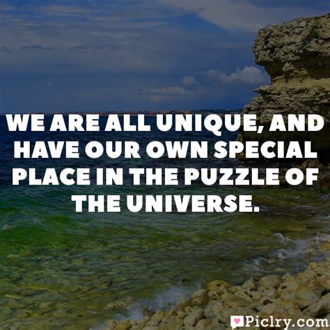 Make an amazing and fully customized online quiz in minutes, start for free. We are all unique, and have our own special place in the puzzle of the universe. - PicLry