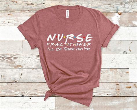 Nurse Practitioner Ill Be There For You Shirt Nurse Etsy
