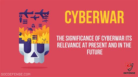 The Significance Of Cyberwar Its Relevance At Present And In The Future