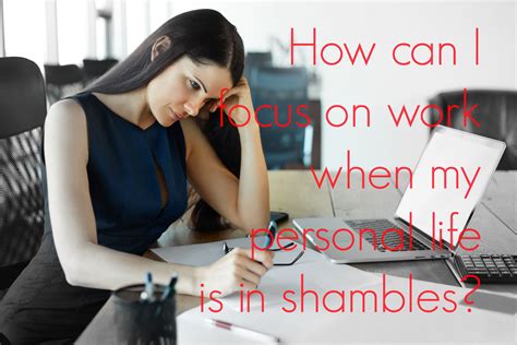 How To Focus On Work When Your Personal Life Is In Shambles Don Olund