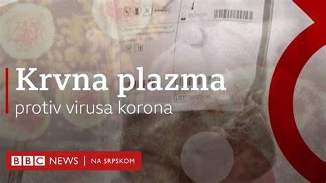 Lečenje virusa korona u Srbiji Kako krvna plazma može da pomogne BBC