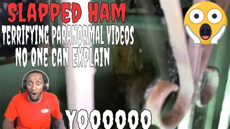 Slapped Ham Terrifying Paranormal Videos No One Can Explain Reaction