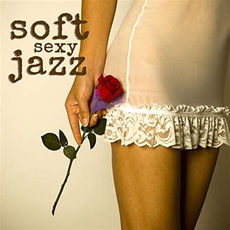 soft jazz sexy music instrumental relaxation saxophone music de soft jazz sur amazon music