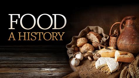 The History Of Food Understanding Food Culture And History Wondrium