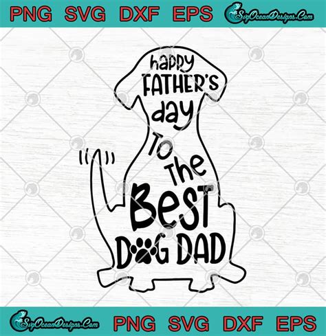 Happy Fathers Day To The Best Dog Dad Svg Png Eps Dxf Fathers Day
