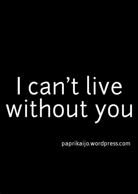 I Cant Live Without You Love Quotes For Him Romantic Romantic