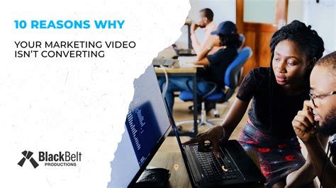 10 Reasons Your Marketing Video Isnt Converting Black Belt Productions