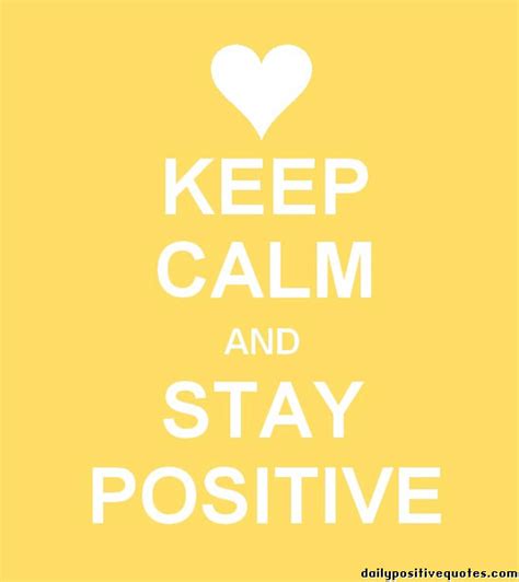 Keep Calm And Stay Positive Daily Positive Quotes