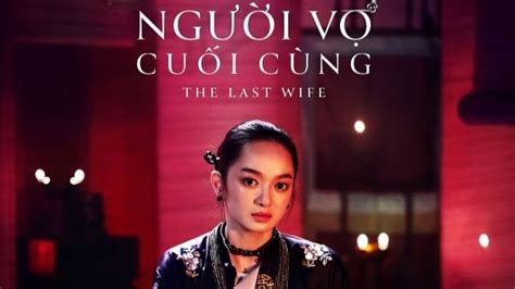Phim điện ảnh Cổ Trang “người Vợ Cuối Cùng” Chuẩn Bị Ra Rạp Báo điện