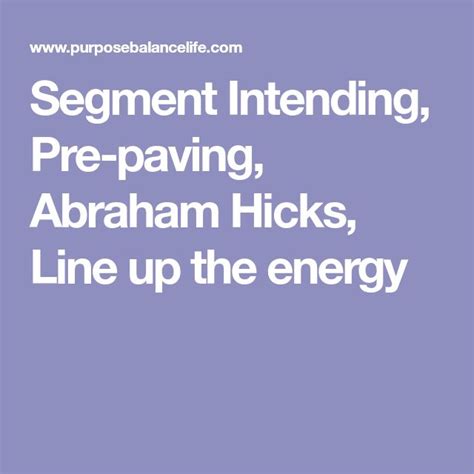 Segment Intending Pre Paving Abraham Hicks Line Up The Energy