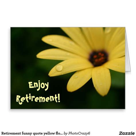 Retirement Funny Quote Yellow Flower Greeting Card