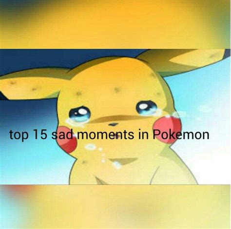 Top 15 Sad Moments In Pokemon Pokémon Amino