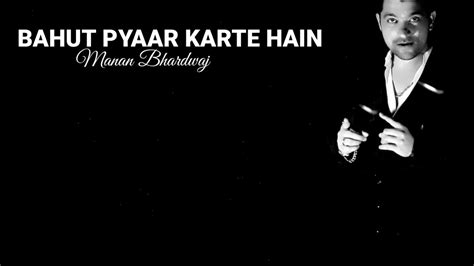 Bahut Pyaar Karte Hain Manan Bhardwaj Lyrics Youtube