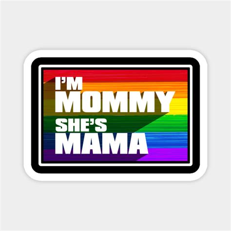Lgbtq I M Mommy She S Mama Lesbian Mothers Lesbian Mothers Day Magnet Teepublic