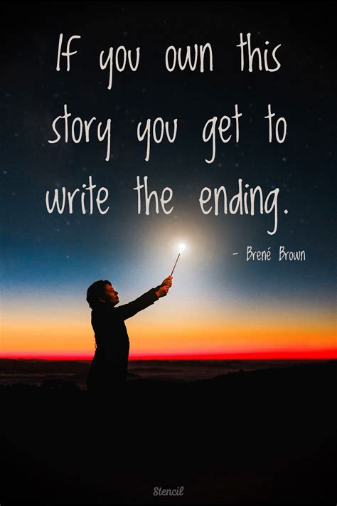 If You Own This Story You Get To Write The Ending Brené Brown