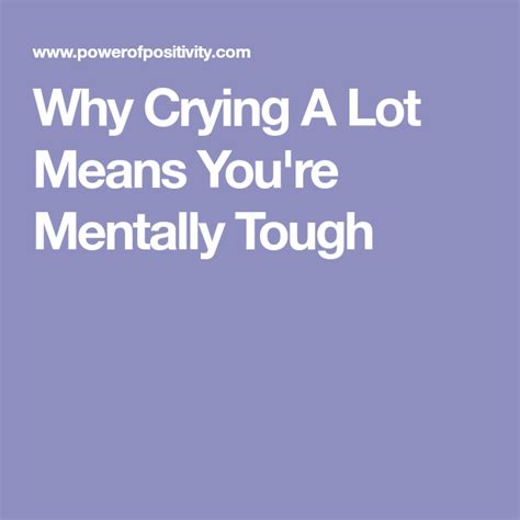 Why Crying A Lot Means Youre Mentally Tough Crying Cry A Lot Tough
