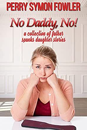 No Daddy No A Collection Of Father Spanks Daughter Stories Kindle