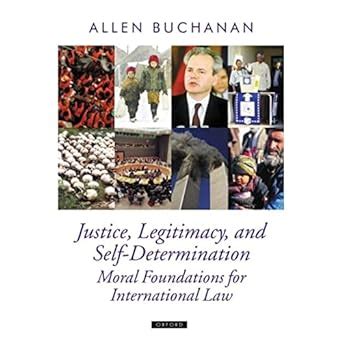 Justice Legitimacy And Self Determination Moral Foundations For International Law Oxford