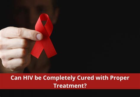 can hiv be completely cured with proper treatment causes and stages of hiv