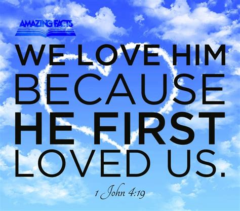 We Love Him Because He First Loved Us 1 John 4 19 Scripture