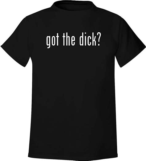 Got The Dick Mens Soft And Comfortable T Shirt Clothing