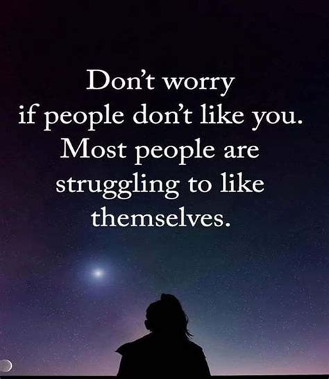 Dont Worry If People Don Like You Dont Worry Quotes Worry About