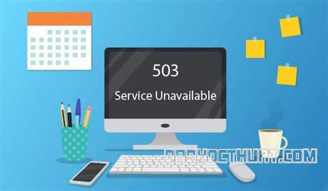 Lỗi 503 Là Gì Cách Khắc Phục Lỗi 503 Service Unavailable