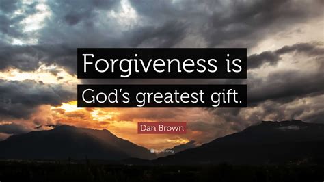 Dan Brown Quote Forgiveness Is Gods Greatest T