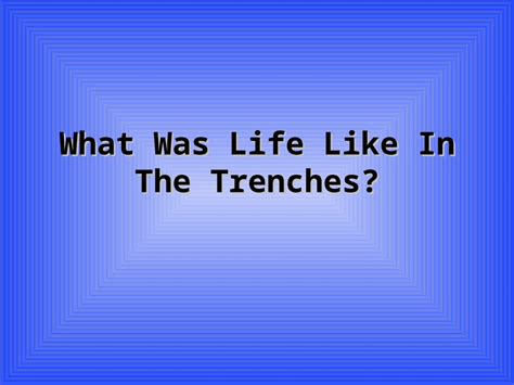 Ppt What Was Life Like In The Trenches What Portrayed Life In The