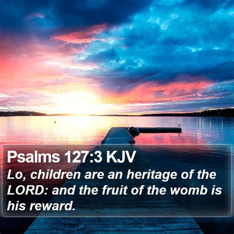 Psalms 1273 Kjv Lo Children Are An Heritage Of The Lord And The