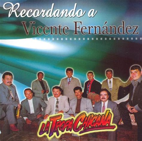 Recordando A Vicente Fernández La Tropa Chicana Songs Reviews