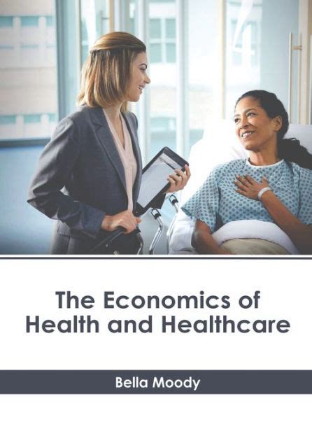 The Economics Of Health And Healthcare By Bella Moody 9781632416261