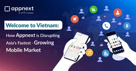 welcome to vietnam how appnext is disrupting asia s fastest growing mobile market the appnext