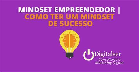 Mindset Empreendedor Como Ter Um Mindset De Sucesso