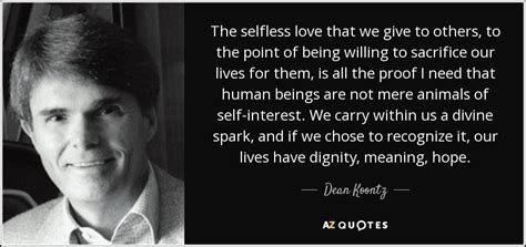 Dean Koontz Quote The Selfless Love That We Give To Others To The