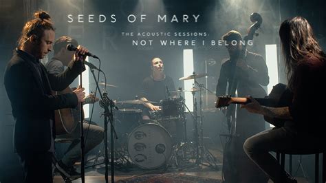 Seeds Of Mary Acoustic Sessions Not Where I Belong Official Music