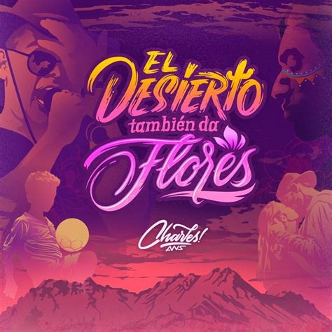 Charles Ans El Desierto También Da Flores Lyrics And Tracklist Genius