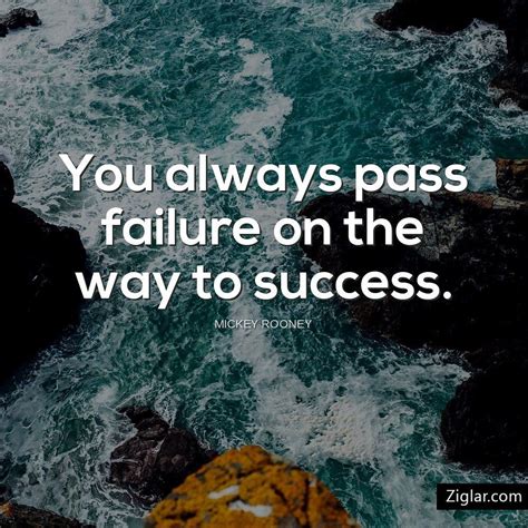 You Always Pass Failure On The Way To Success Mickey Rooney Way To