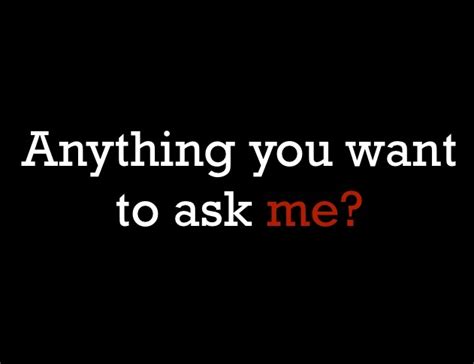 Do You Want To Ask Me Anything