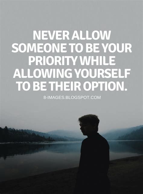 never allow someone to be your priority while allowing yourself to be their option quotes